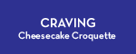 Craving: Cheesecake Croquette