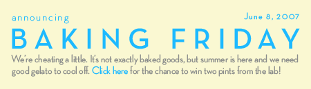 Baking Friday: 6/8/07 Il Laboratorio del Gelato