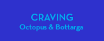 Craving: Octopus & Bottarga