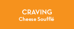 Craving: Cheese Souffle